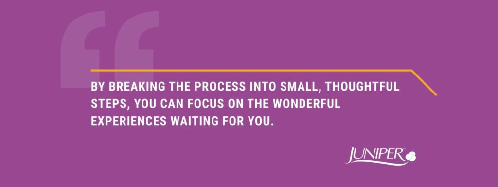 infographic that says 'By breaking the process into small, thoughtful steps, you can focus on the wonderful experiences waiting for you.'